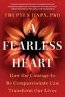 The Fearless Heart: How the Courage to Be Compassionate Can Transform Our Lives