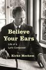 Believe Your Ears: Life of a Lyric Composer