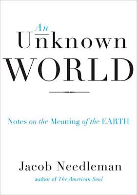 An Unknown World: Notes on the Meaning of the Earth