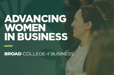 Advancing Women in Business: Broad College of Business