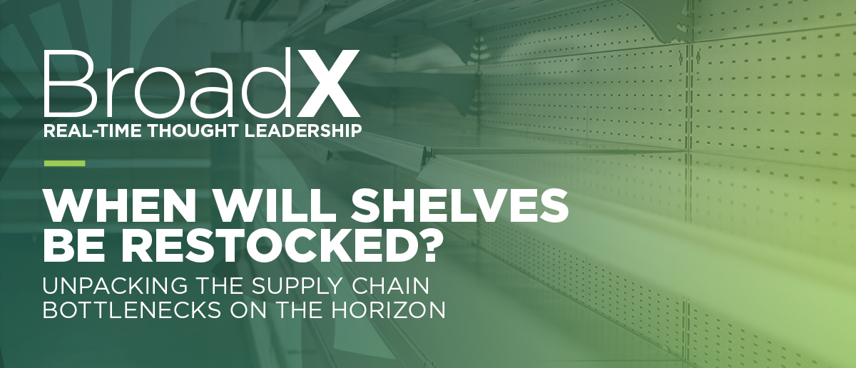 White text: BroadX Real-Time Thought Leadership, When Will Shelves be Restocked? Unpacking the supply chain bottlenecks on the horizon. Image: empty store shelves.