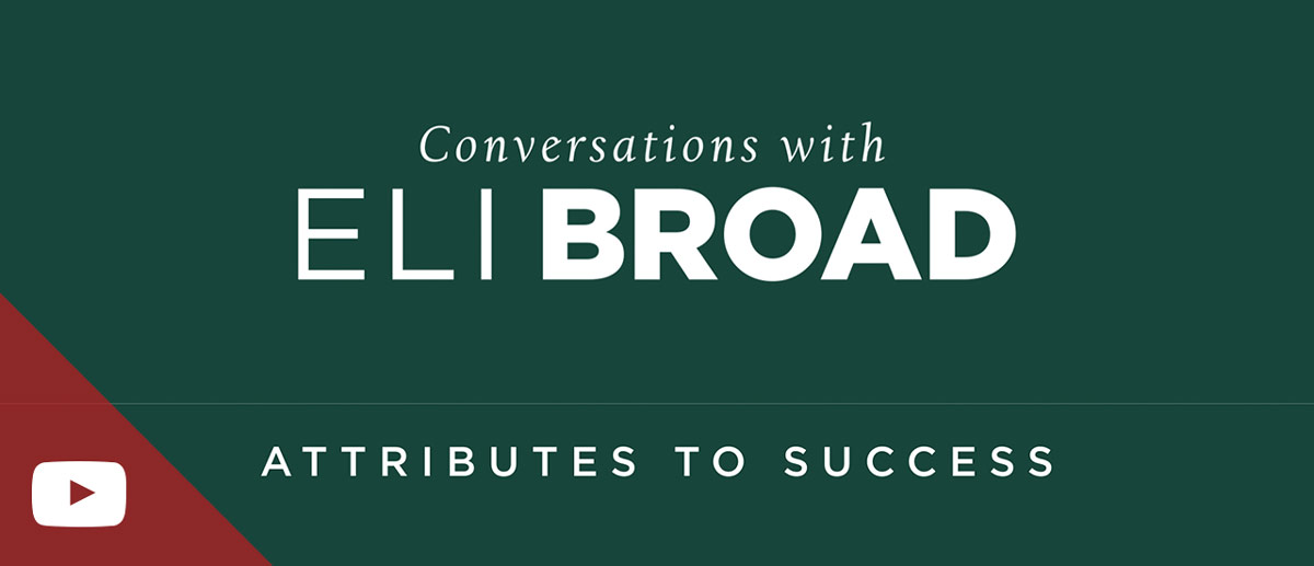 Conversations with Eli Broad: Attributes to Success