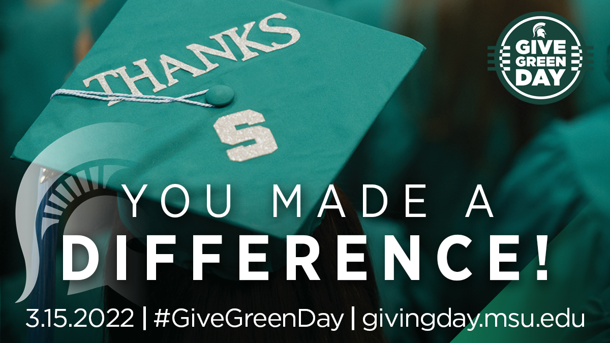 You made a difference! 3.15.22 #GiveGreenDay givingday.msu.edu