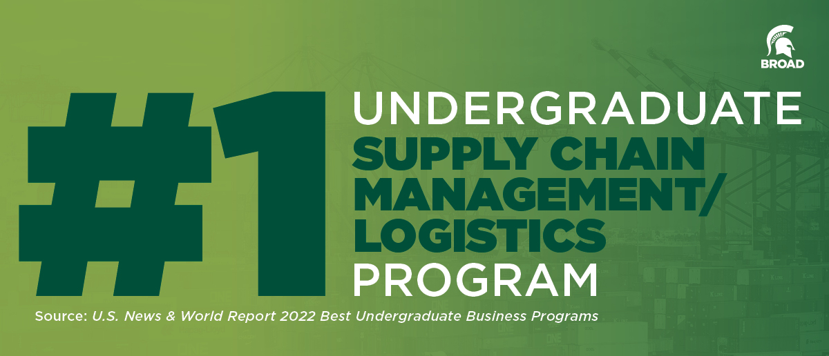 #1 undergraduate supply chain management/logistics program, Source: U.S. News & World Report 2022 Best Undergraduate Business Programs
