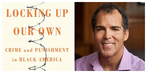 Locking Up Our Own: Crime and Punishment in Black America by James Forman, Jr.
