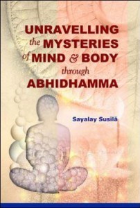 Unravveling the mysteries of mind and body through Abhidhamma