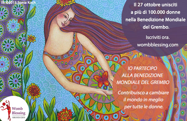 IO PARTECIPO ALLA BENEDIZIONE MONDIALE DEL GREMBO
Contribuisco a cambiare il mondo in meglio per tutte le donne.
Il 27 ottobre unisciti a più di 100.000 donne nella Benedizione Mondiale del Grembo
Iscriviti adesso: http://www.mirandagray.co.uk/register.html