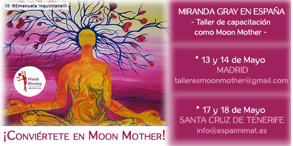 ¡Conviértete en Moon Mother! * 13 y 14 de Mayo
Madrid* 17 y 18 de Mayo
Santa Cruz de Tenerife. Para información y reservación:
talleresmoonmother@gmail.com
